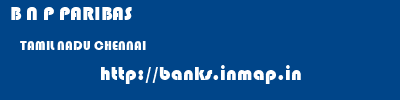 B N P PARIBAS  TAMIL NADU CHENNAI    banks information 
